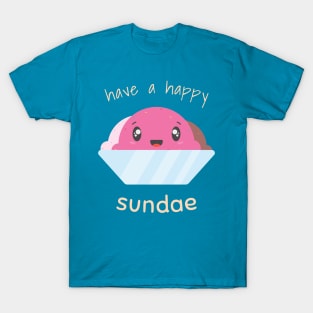 have a happy sundae T-Shirt